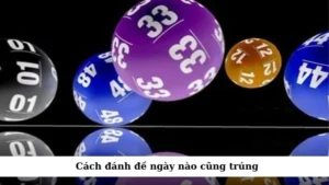 cách đánh đề ngày nào cũng trúng
